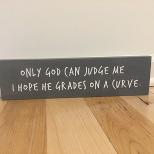 Only God Can Judge Me 3.5&quot;x13&quot; Wood Sign / God Sign / Funny God Sign / Humerous God Sign /