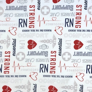 May include: White fabric with a repeating pattern of red and blue text, hearts, and medical symbols. The text includes "Nurses are the real heroes", "Strong", "RN", "Support", "Essential", "Comfort", "Courage", and "Care".