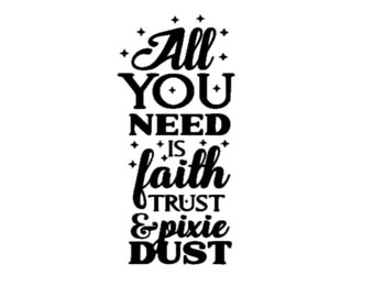 All You Need Is Faith, Trust & A Little Pixie Dust Quote Decal | Tinkerbell Decal | Disney Quote Decal | Funny Quote Decal | Pixie Dust