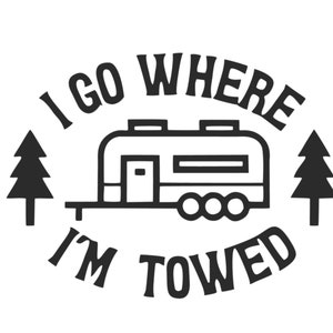 I Go Where I&#39;m Towed Decal | Camping Decal | Happy Camping Vinyl Decal | Out-Doors | Camp Decal | Towed Camper | Happy Camping Decal