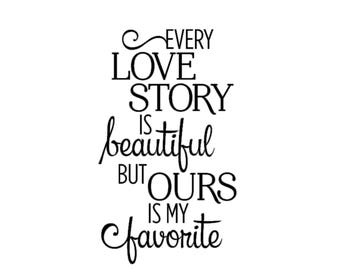 Every Love Story Is Beautiful But Ours Is My Favorite Quote Decal | Love Story Quote Decal | Love Quote Decal | Our Love Story Decal | Love