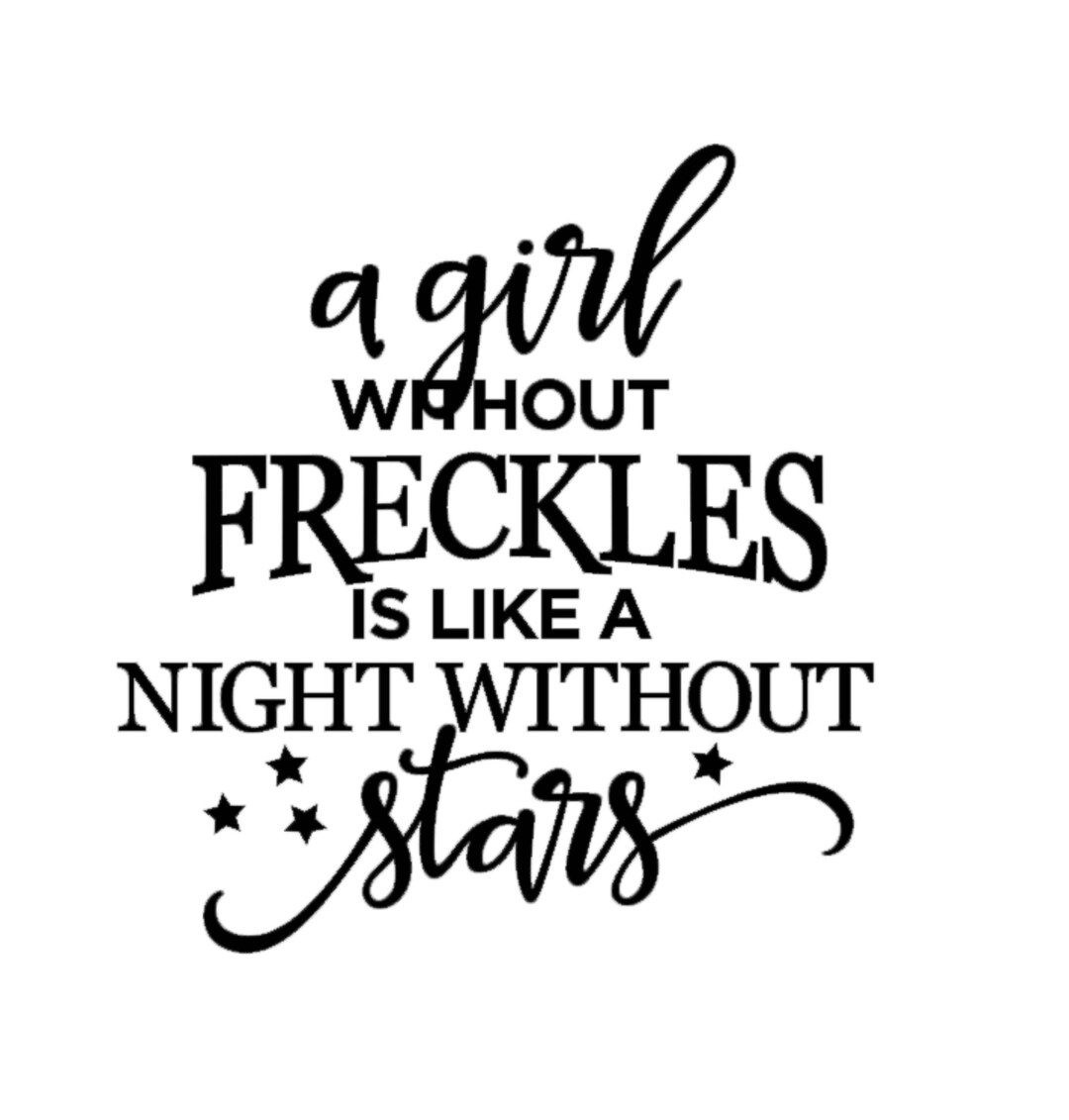 A Girl Without Freckles is Like A Night Without Stars Quote Vinyl Decal ...
