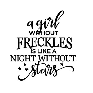 A Girl Without Freckles is Like A Night Without Stars Quote Vinyl Decal ...