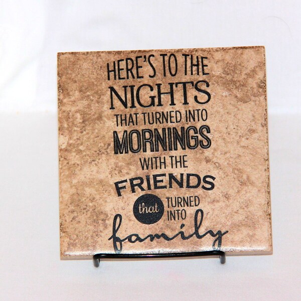 Here's To the Nights That Turned Into Mornings with the Friends that Turned Into Family, Decorative Tile, Plaque, Sign, Quote, Saying