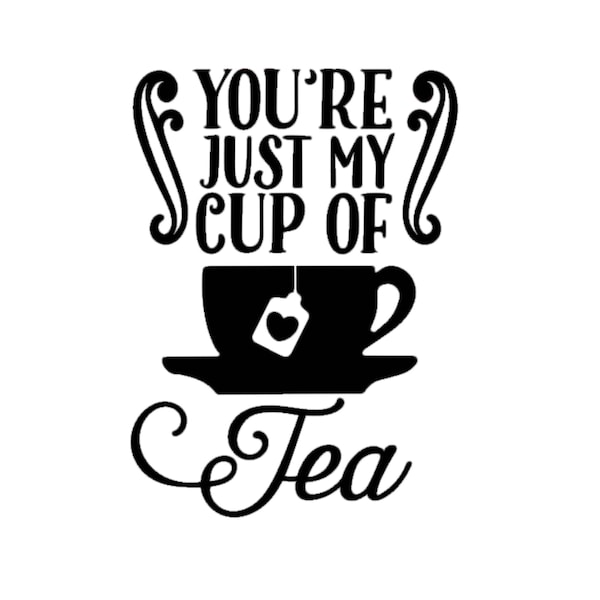 You're Just My Cup of Tea Quote Decal | Tea Quote Decal | Friends Quote Decal | Cup of Tea Quote Decal | Tea Decal | Your My Cup of Tea