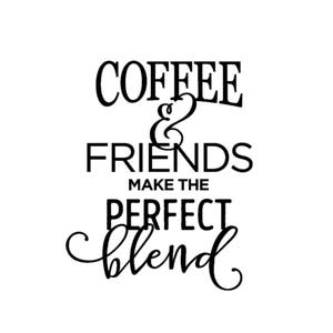 Coffee and Friends Make the Perfect Blend Quote Decal | Coffee Quote Decal | Friends Quote Decal | Coffee Blend Quote Decal | Coffee Decal