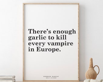 Hell's Kitchen // Gordon Ramsay // There’s enough garlic to kill every vampire in Europe.