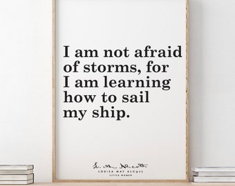 Louisa May Alcott // Little Women / I am not afraid of storms, for I am learning how to sail my ship.