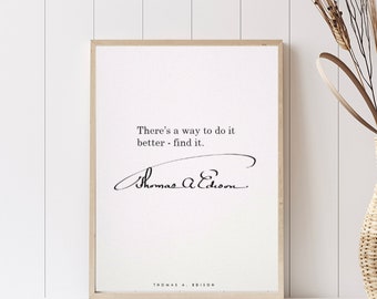 Thomas A. Edison // There’s a way to do it  better - find it.
