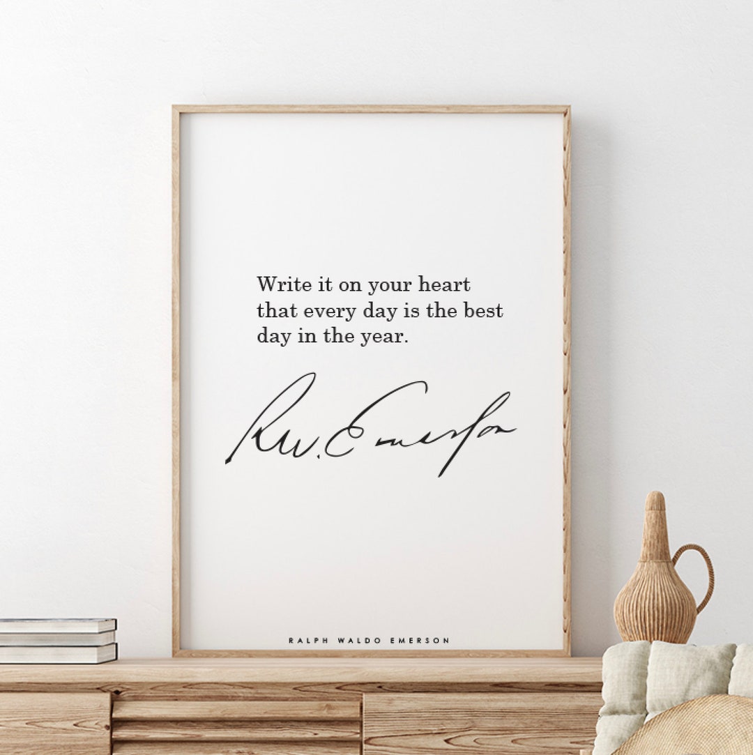 Ralph Waldo Emerson // Write It on Your Heart That Every Day is the ...