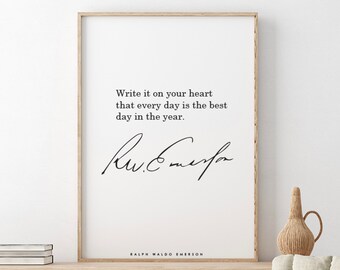 Ralph Waldo Emerson // Write it on your heart that every day is the best day in the year.