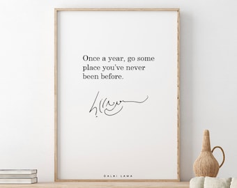 Dalai Lama // Once a year, go some place you’ve never been before.