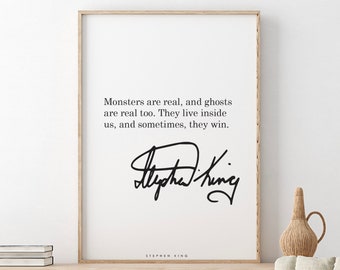 Stephen King // Monsters are real, and ghosts are real too. They live inside us, and sometimes, they win.