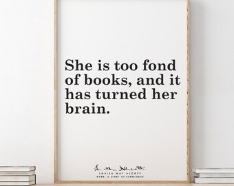 Louisa May Alcott // Little Women /She is too fond of books, and it has turned her brain.