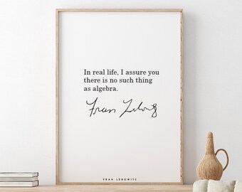 Fran Lebowitz // In real life, I assure you there is no such thing  as algebra.