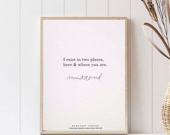 Margaret Atwood // I exist in two places,  here & where you are.