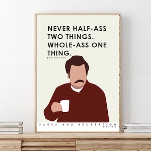 Parks and Recreation // Ron Swanson // Never Half-Ass Two Things