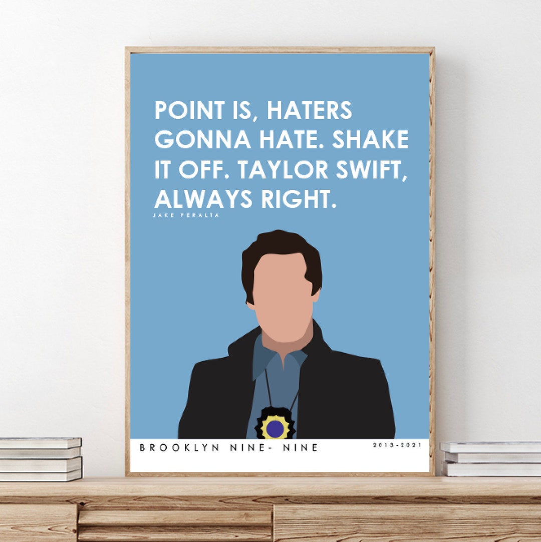 BROOKLYN NINENINE // Jake Peralta / Point Is, Haters Gonna Hate. Shake