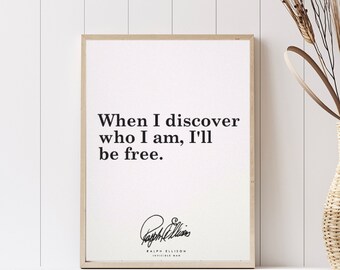 Ralph Ellison //Invisible Man /When I discover who I am, I'll be free.