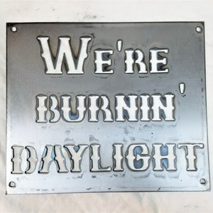 12 x 9 inch 'We're Burnin' Daylight' Metal Steel Wall Art Ornament Craft Sign Vintage Farmhouse Decor Stencil