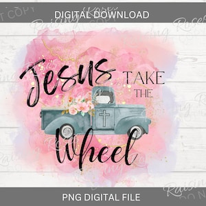 Jesus Take The Wheel Png Files,  Faith Sublimation Designs Downloads, Christian Tshirt Designs,  Tumbler Wraps