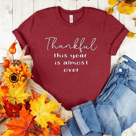 Thanksgiving shirt, Covid thanksgiving, thanksgiving 2020, year is almost over, graphic tee