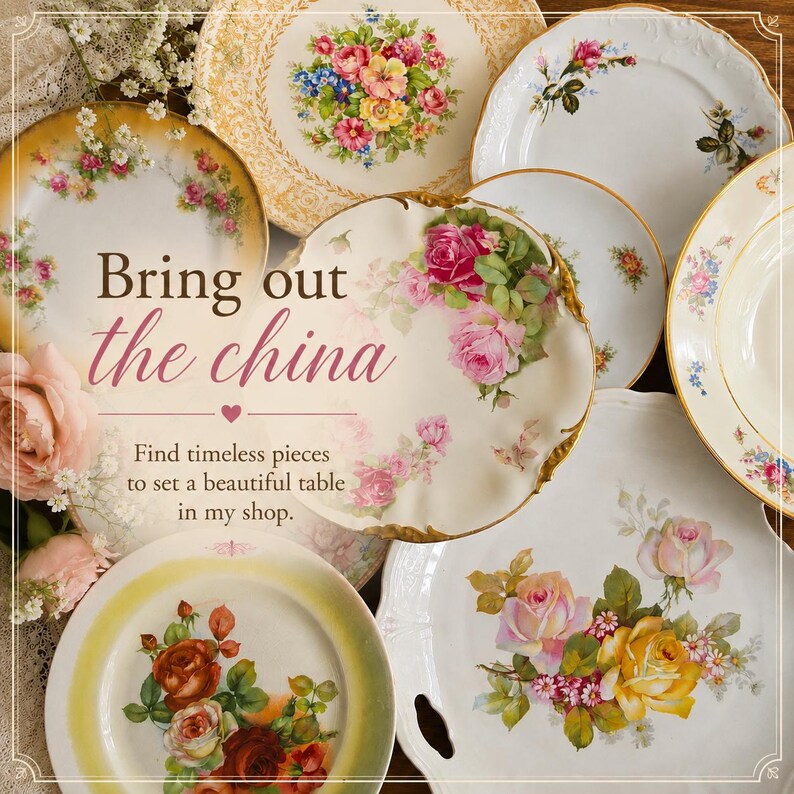 May include: A collection of ceramic plates featuring various floral patterns, including roses and mixed blossoms in shades of pink, yellow, and red. The text reads: Bring out the china. Find timeless pieces to set a beautiful table in my shop.