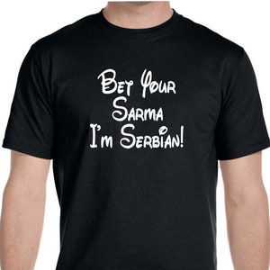 Bet Your Sarma I&#39;m Serbian! Mens Short Sleeved Tee