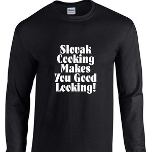 Slovak Cooking Makes You Good Looking Mens Long Sleeved Tee