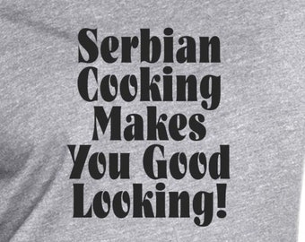 Serbian Cooking Makes You Good Looking! Ladies Short Sleeved Tee