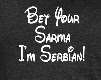 Bet Your Sarma I'm Serbian! Ladies Short Sleeved Tee