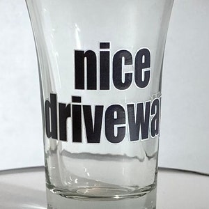 Nice Driveway Shot Glass