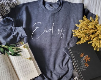 End of. | Crewneck Sweater | Reading Shirt | Book Lovers Gift | Book Club | Bookish Clothing | Romance