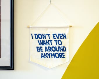 I Don't Even Want to Be Around Anymore Hanging Wall Banner felt I Think You Should Leave Karl Havoc