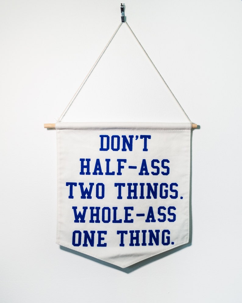 Don't Half-Ass Two Things, Whole-Ass One Thing Ron Swanson Parks and Recreation Felt Banner Wall Hanging Motivational image 1