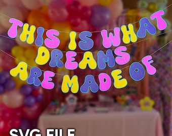 This Is What Dreams Are Made Of Birthday Banner Digital SVG File