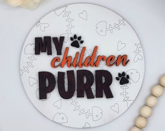 My Children Purr - 6" Round INSERT ONLY - Cat Lover, Cat Favorite Home Decor, Signs for Interchangeable Round Frame