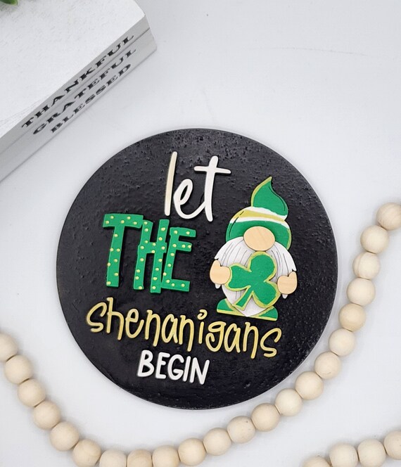 Let the Shenanigans Begin - 6" Round INSERT ONLY - St. Patrick's Day Theme, Lucky Shenanigans, Signs for Interchangeable Round Frame