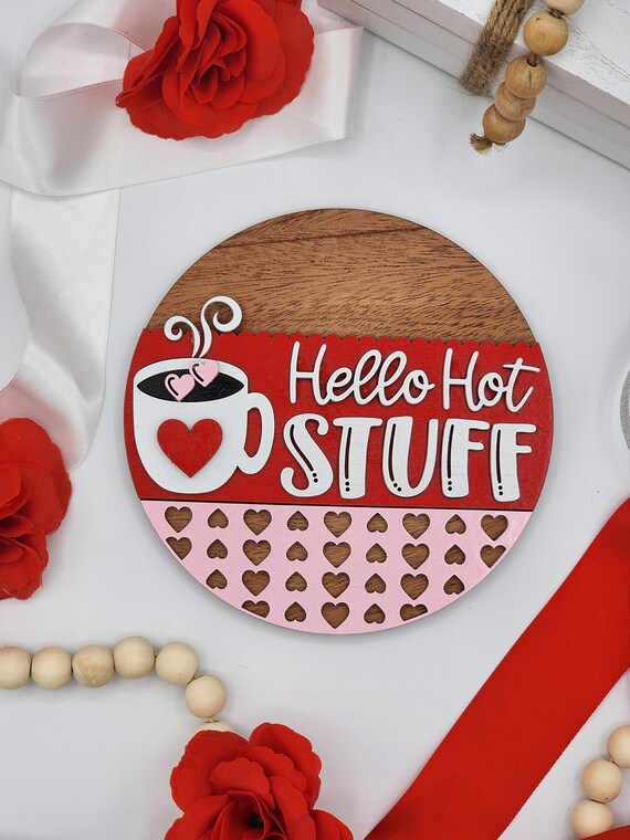 Hello Hot Stuff - 6" Round INSERT ONLY - Valentine Day Theme, Red White Pink Hearts Coffee Signs for Interchangeable Round Frame