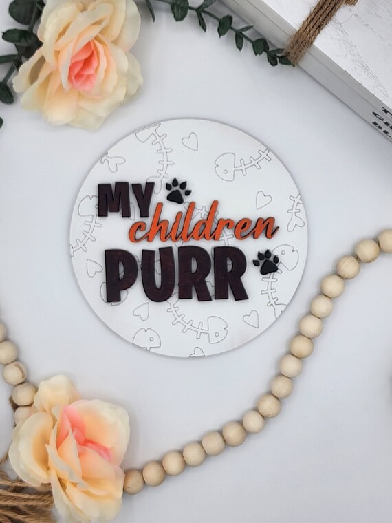 My Children Purr - 6" Round INSERT ONLY - Cat Lover, Cat Favorite Home Decor, Signs for Interchangeable Round Frame