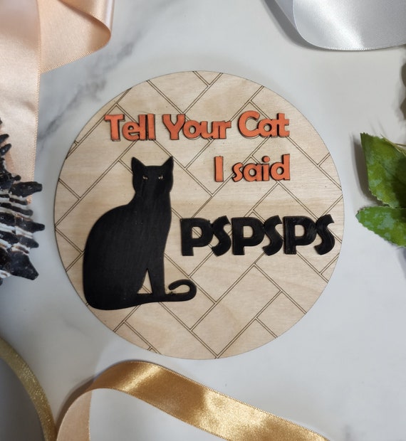 Tell Your Cat I said PSPSPS funny round INSERT ONLY 6" - Black Cat Memes - Funny sayings home decor gifts for cat lovers