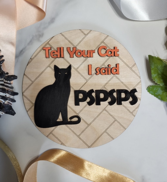 Tell Your Cat I said PSPSPS funny round INSERT ONLY 6" - Black Cat Memes - Funny sayings home decor gifts for cat lovers