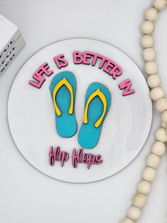 Life is Better in Flip Flops - 6" Round INSERT ONLY - Summer Sign, Funny Home Decor, Signs for Interchangeable Round Frame