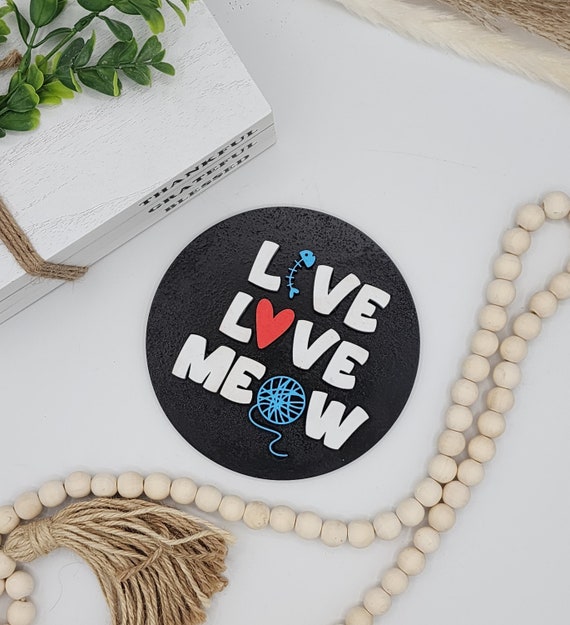 Live Love Meow Cat sign - 6" Round INSERT ONLY - Cat Kitten Love Sign, Cat People Home Decor, Signs for Interchangeable Round Frame