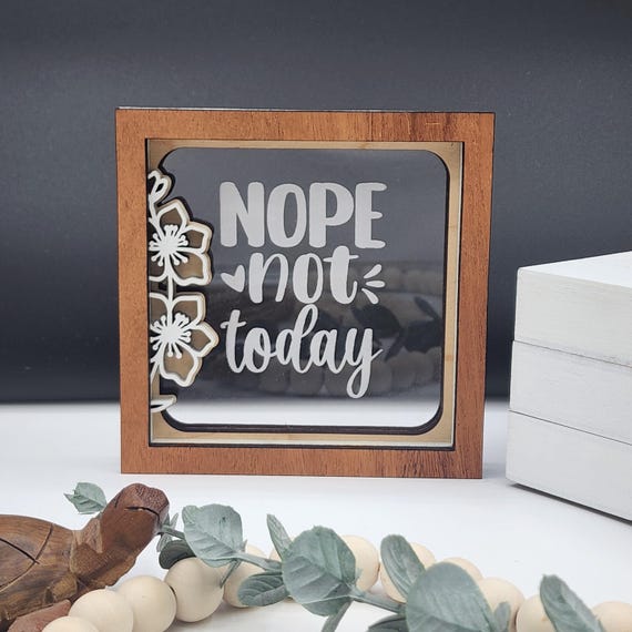 Nope not today Wood and Acrylic Home Decor Sign Square 5x5" - Charming Small Wooden Decor, Housewarming Day Gift, Desk Gift, Fun Sayings