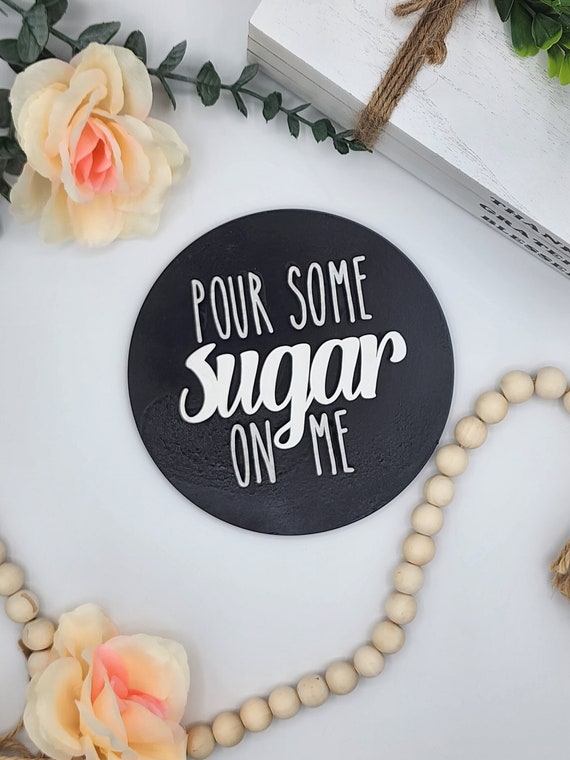 Pour Some Sugar on Me - 6" Round INSERT ONLY - Kitchen Fun Home Decor, Signs for Interchangeable Round Frame