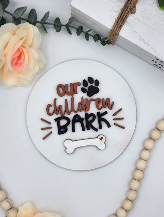 Our Children Bark - 6" Round INSERT ONLY - Dog Lover, Dog Favorites Home Decor, Signs for Interchangeable Round Frame