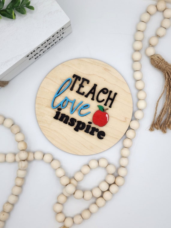 Teach Love Inspire - 6" Round INSERT ONLY - Teaching Inspiring Sign, Home Decor, Signs for Interchangeable Round Frame