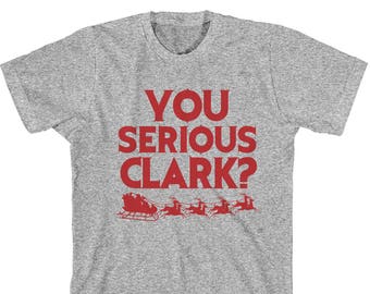 You Serious Clark, Christmas Party, Holiday Shirt, Funny Christmas Shirt, You Serious Clark T Shirt, Christmas, Unisex Tee - Item 4032