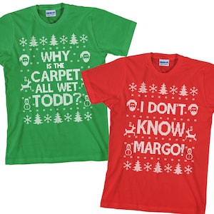 Matching Christmas T Shirts, I Don't Know Margo, Why is the Carpet All Wet Todd, Matching Christmas, Unisex, SET OF 2 - Items 2724 & 2725